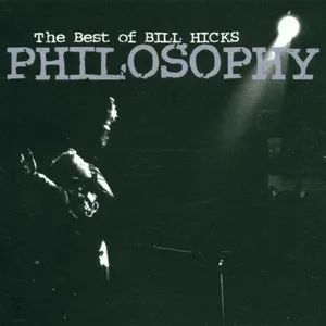 Philosophy : the best of Bill Hicks